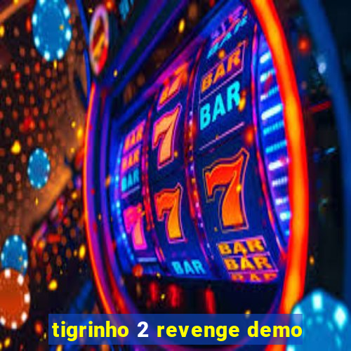 tigrinho 2 revenge demo